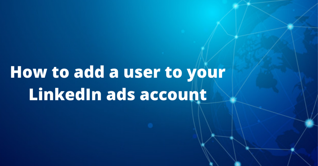 How To Add A User To Your Linkedin Ads Account