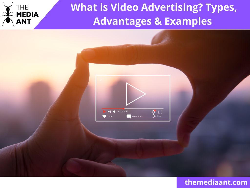 What Is Video Advertising? Types, Advantages &Amp; Examples